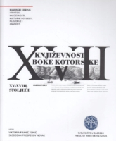 KNJIŽEVNOST BOKE KOTORSKE XV-XVIII. STOLJEĆE (Kanonski korpus hrvatske književnosti, kulturne povijesti, filozofije i znanosti)